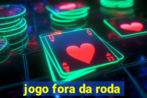 jogo fora da roda